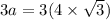 3a=3(4\times \sqrt{3})