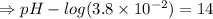 \Rightarrow pH-log(3.8\times 10^{-2})=14