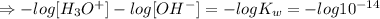 \Rightarrow - log[H_3O^+]-log[OH^-]=-logK_w=-log 10^{-14}