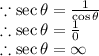 \because \sec \theta =  \frac{1}{ \cos \theta}   \\  \therefore \sec \theta  =  \frac{1}{0}  \\  \therefore \sec \theta =  \infty \: