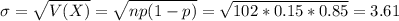 \sigma = \sqrt{V(X)} = \sqrt{np(1-p)} = \sqrt{102*0.15*0.85} = 3.61