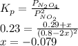 K_{p} =\frac{P_{N_{2}O_{4}  } }{P_{NO_{2} }^{2}  } \\0.23=\frac{0.29+x}{(0.8-2x)^{2} } \\x=-0.079