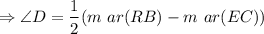 $\Rightarrow  \angle D = \frac{1}{2} (m \ ar(RB) - m \ ar(EC) )