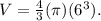 V = \frac{4}{3} (\pi)(6^{3} ).