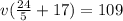 v(\frac{24}{5} +17)=109