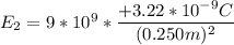E_2 = 9*10^9*\dfrac{+3.22*10^{-9}C}{(0.250m)^2}