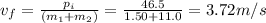 v_f = \frac{p_i}{(m_1 + m_2)}=\frac{46.5}{1.50+11.0}=3.72 m/s