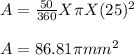 A = \frac{50}{360} X \pi X (25)^2\\\\A = 86.81 \pi mm^2