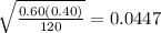 \sqrt{\frac{0.60(0.40)}{120}} = 0.0447