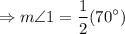 $\Rightarrow m\angle 1=\frac{1}{2} (70^\circ)