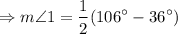 $\Rightarrow m\angle 1=\frac{1}{2} (106^\circ - 36^\circ)