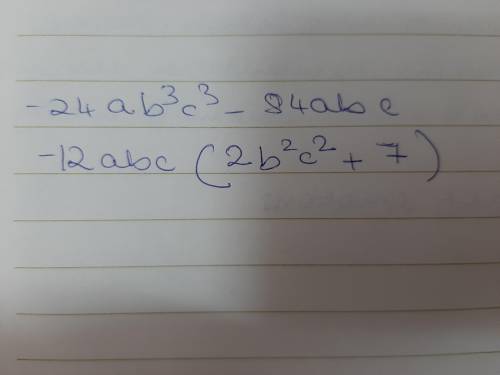 -24a63c3-84ABc factored equals -12a²b2c(2bc2 + 7a). True False