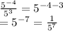 \frac{ {5}^{ - 4} }{ {5}^{3} }  = 5 ^{ - 4 - 3}   \\ =  {5}^{ - 7} =  \frac{1}{ {5}^{7} }