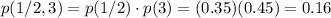 p(1/2,3) = p(1/2)\cdot p(3)=(0.35)(0.45)=0.16
