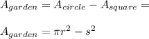 A_{garden}=A_{circle}-A_{square}=\\\\A_{garden}=\pi r^2-s^2