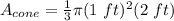 A_{cone}=\frac{1}{3}\pi (1\ ft)^2(2\ ft)