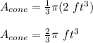 A_{cone}=\frac{1}{3}\pi (2\ ft^3)\\\\A_{cone}=\frac{2}{3}\pi \ ft^3