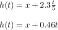 h(t)=x+2.3\frac{t}{5}\\\\h(t)=x+0.46t