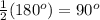 \frac{1}{2}(180^o)=90^o