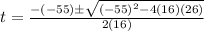 t=\frac{-(-55) \pm \sqrt{(-55)^2-4(16)(26)}}{2(16)}