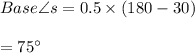 Base \angle s=0.5\times (180-30)\\\\=75\textdegree