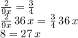 \frac{2}{9x} =\frac{3}{4}\\\frac{2}{9x} \,36\,x=\frac{3}{4}\,36\,x\\8=27\,x