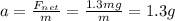 a=\frac{F_{net}}{m}=\frac{1.3mg}{m}=1.3g