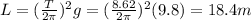 L=(\frac{T}{2\pi})^2g=(\frac{8.62}{2\pi})^2 (9.8)=18.4 m