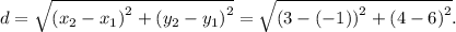 d=\sqrt{\left(x_{2}-x_{1}\right)^{2}+\left(y_{2}-y_{1}\right)^{2}} =\sqrt{\left(3-(-1)}\right)^{2}+\left(4-6\right)^{2}}.