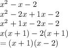 {x}^{2}  - x - 2 \\  {x}^{2}  - 2x + 1 x- 2 \\  {x}^{2}   + 1x - 2 x- 2 \\ x(x + 1) - 2(x + 1) \\  = (x + 1)(x - 2)