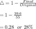 \bigtriangleup=1-\frac{Final}{Original}\\\\=1-\frac{39.6}{55}\\\\=0.28 \ \ or \ 28\%