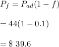 P_f=P_{ad}(1-f)\\\\=44(1-0.1)\\\\=\$\ 39.6