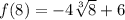 f(8)=-4 \sqrt[3]{8}+6