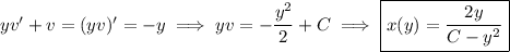 yv'+v=(yv)'=-y\implies yv=-\dfrac{y^2}2+C\implies \boxed{x(y)=\dfrac{2y}{C-y^2}}