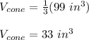 V_{cone}= \frac{1}{3}(99\ in^3)\\\\V_{cone}=33\ in^3