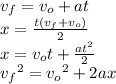 v_{f}= v_{o}+at\\x =\frac{t(v_{f}+v_o)}{2} \\x = v_ot + \frac{at^2}{2} \\{v_{f}}^2 = {v_o}^2 + 2ax