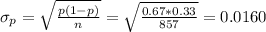 \sigma_p=\sqrt{\frac{p(1-p)}{n}}= \sqrt{\frac{0.67*0.33}{857}}=0.0160