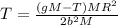 T = \frac{(gM-T)MR^2}{2b^2M}