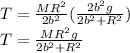 T=\frac{MR^{2} }{2b^{2} } (\frac{2b^{2}g }{2b^{2} +R^{2} } )\\T=\frac{MR^{2}g }{2b^{2}+R^{2}  }