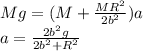 Mg=(M+\frac{MR^{2} }{2b^{2} }  )a\\a=\frac{2b^{2}g }{2b^{2}+R^{2}  }