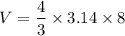 $V=\frac{4}{3} \times 3.14 \times 8