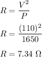 R=\dfrac{V^2}{P}\\\\R=\dfrac{(110)^2}{1650}\\\\R=7.34\ \Omega