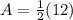 A=\frac{1}{2}(12)