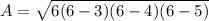 A=\sqrt{6(6-3)(6-4)(6-5)}