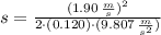 s = \frac{(1.90\,\frac{m}{s} )^{2}}{2\cdot (0.120)\cdot (9.807\,\frac{m}{s^{2}} )}