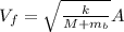 V_f = \sqrt{\frac{k}{M + m_b} } A