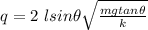 q =  2\ l sin \theta \sqrt{\frac{mgtan \theta}{k}}