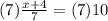 (7)\frac{x+4}{7} =(7)10