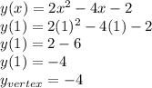 y(x)=2x^2-4x-2\\y(1)=2(1)^2-4(1)-2\\y(1)=2-6\\y(1)=-4\\y_{vertex}=-4