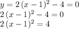 y=2\,(x-1)^2-4=0\\2\,(x-1)^2-4=0\\2\,(x-1)^2=4